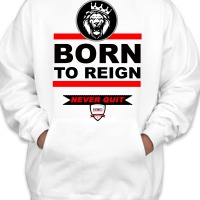 Inspiring Hoodie & T-shirt with Caption Born to Reign Never Quit